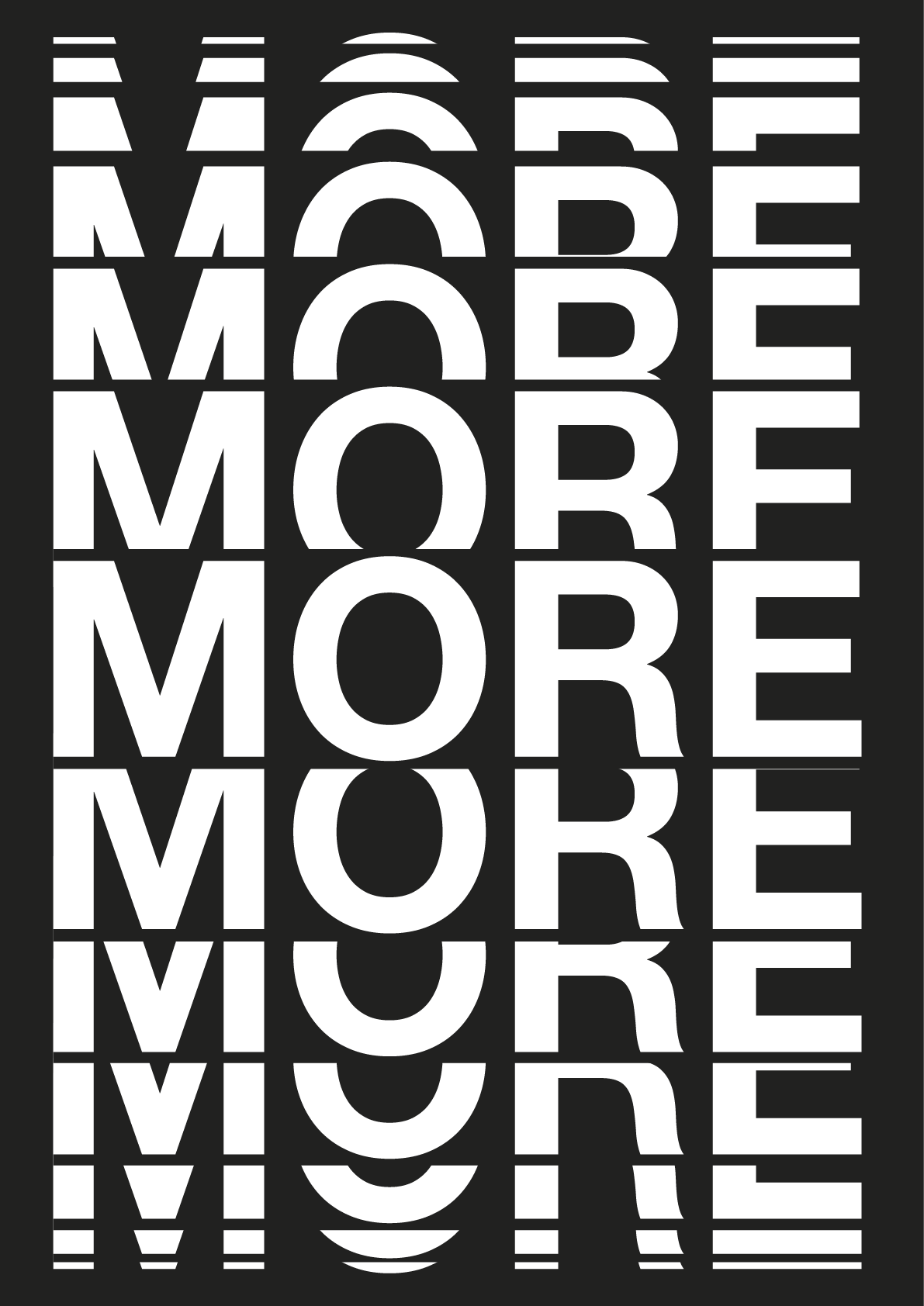 MORE in white on black, repeated down the poster; the rows squash thinner and slice apart towards the top and bottom.